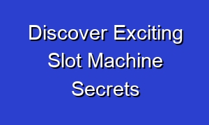 Discover Exciting Slot Machine Secrets