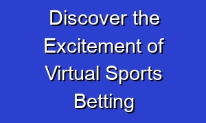 Discover the Excitement of Virtual Sports Betting
