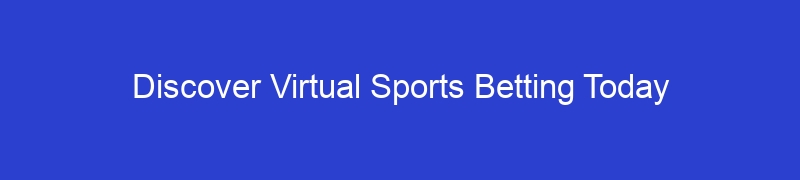 Discover Virtual Sports Betting Today