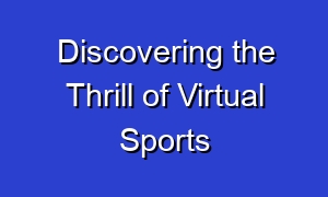 Discovering the Thrill of Virtual Sports
