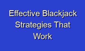 Effective Blackjack Strategies That Work