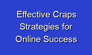 Effective Craps Strategies for Online Success