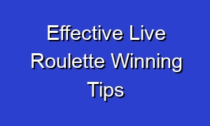 Effective Live Roulette Winning Tips