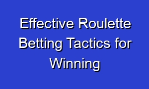 Effective Roulette Betting Tactics for Winning