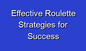 Effective Roulette Strategies for Success