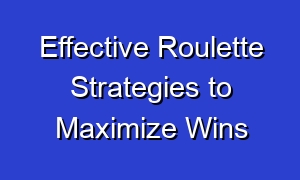 Effective Roulette Strategies to Maximize Wins