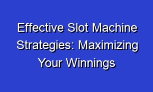 Effective Slot Machine Strategies: Maximizing Your Winnings