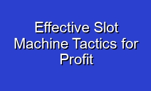 Effective Slot Machine Tactics for Profit