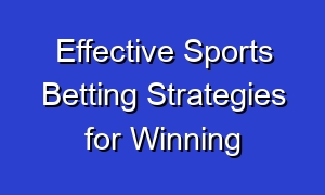 Effective Sports Betting Strategies for Winning
