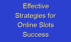 Effective Strategies for Online Slots Success