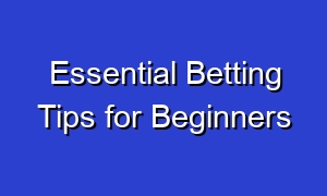 Essential Betting Tips for Beginners