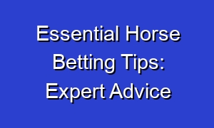 Essential Horse Betting Tips: Expert Advice