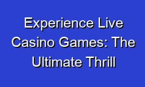 Experience Live Casino Games: The Ultimate Thrill