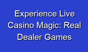 Experience Live Casino Magic: Real Dealer Games