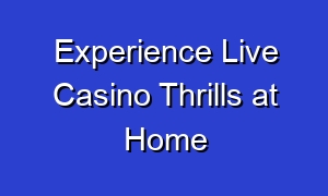 Experience Live Casino Thrills at Home
