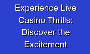 Experience Live Casino Thrills: Discover the Excitement