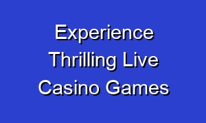 Experience Thrilling Live Casino Games
