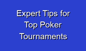 Expert Tips for Top Poker Tournaments