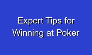 Expert Tips for Winning at Poker