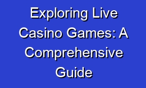 Exploring Live Casino Games: A Comprehensive Guide