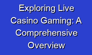 Exploring Live Casino Gaming: A Comprehensive Overview