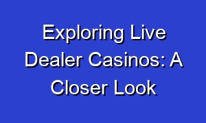 Exploring Live Dealer Casinos: A Closer Look