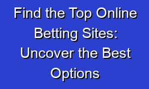Find the Top Online Betting Sites: Uncover the Best Options