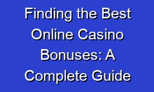 Finding the Best Online Casino Bonuses: A Complete Guide