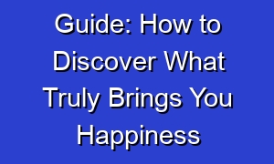 Guide: How to Discover What Truly Brings You Happiness