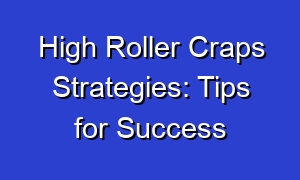 High Roller Craps Strategies: Tips for Success