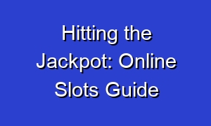 Hitting the Jackpot: Online Slots Guide