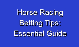 Horse Racing Betting Tips: Essential Guide