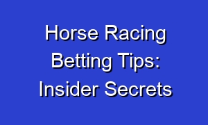 Horse Racing Betting Tips: Insider Secrets