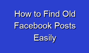 How to Find Old Facebook Posts Easily