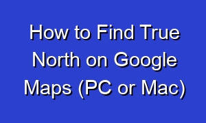 How to Find True North on Google Maps (PC or Mac)