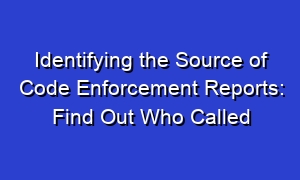 Identifying the Source of Code Enforcement Reports: Find Out Who Called
