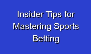 Insider Tips for Mastering Sports Betting
