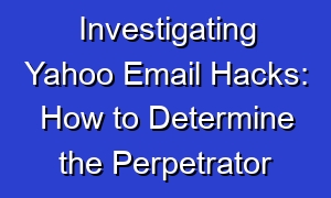 Investigating Yahoo Email Hacks: How to Determine the Perpetrator