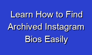 Learn How to Find Archived Instagram Bios Easily