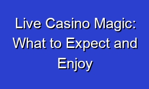 Live Casino Magic: What to Expect and Enjoy