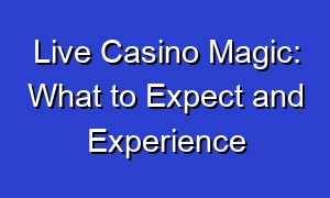 Live Casino Magic: What to Expect and Experience
