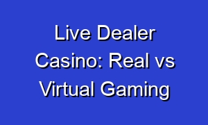 Live Dealer Casino: Real vs Virtual Gaming