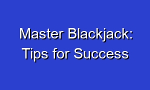 Master Blackjack: Tips for Success