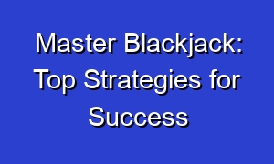 Master Blackjack: Top Strategies for Success