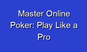 Master Online Poker: Play Like a Pro