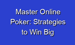 Master Online Poker: Strategies to Win Big