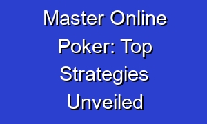 Master Online Poker: Top Strategies Unveiled