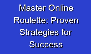 Master Online Roulette: Proven Strategies for Success