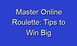 Master Online Roulette: Tips to Win Big