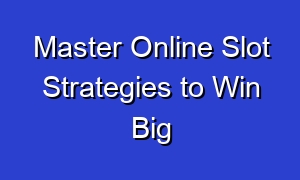 Master Online Slot Strategies to Win Big